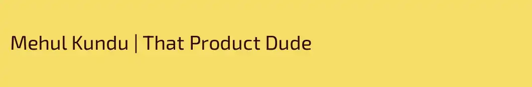 Mehul Kundu | That Product Dude